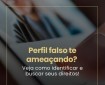 Perfil falso te ameaçando? Veja como identificar e buscar seus direitos!