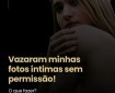 Vazaram minhas fotos íntimas sem permissão! O que fazer?