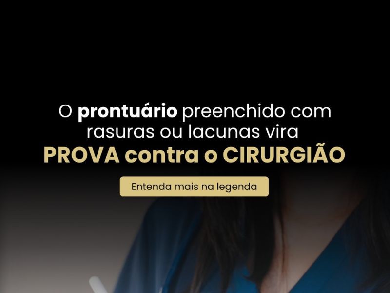 O prontuário preenchido com rasuras ou lacunas vira prova contra o cirurgião.