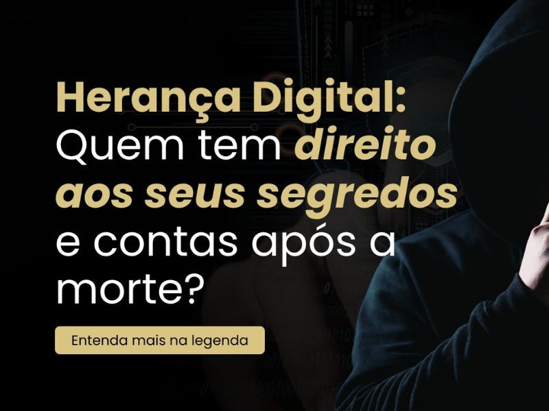 Herança Digital: Quem tem direito aos seus segredos e contas após a morte?