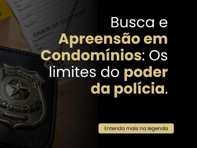 Busca e Apreensão em Condomínios: Os Limites do poder da polícia.