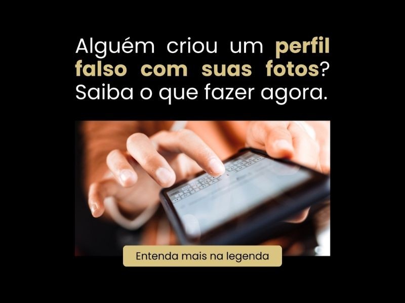 Alguém criou um perfil falso com suas fotos? Saiba o que fazer agora.