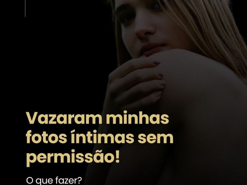 Vazaram minhas fotos íntimas sem permissão! O que fazer?