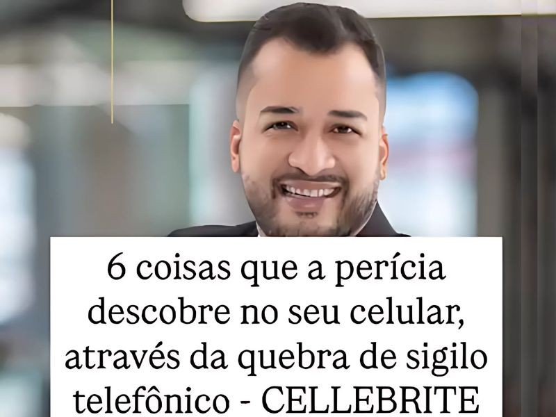 6 Coisas que a perícia descobre no seu celular através da quebra de sigilo telefônico